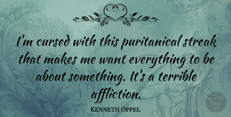 Kenneth Oppel Quote About Want, Affliction, Terrible: Im Cursed With This Puritanical...