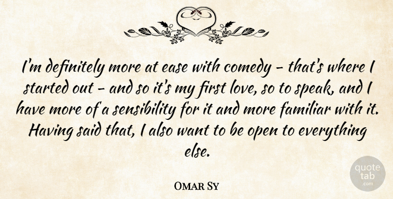Omar Sy Quote About Definitely, Ease, Familiar, Love, Open: Im Definitely More At Ease...