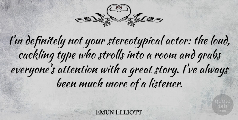 Emun Elliott Quote About Definitely, Great, Type: Im Definitely Not Your Stereotypical...