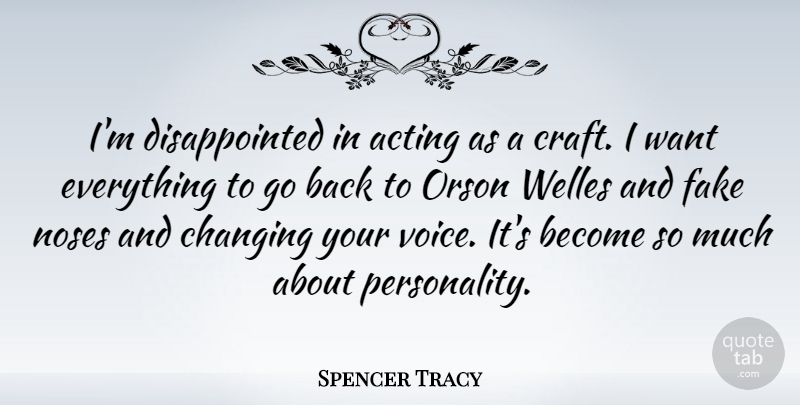 Spencer Tracy Quote About Fake People, Voice, Personality: Im Disappointed In Acting As...