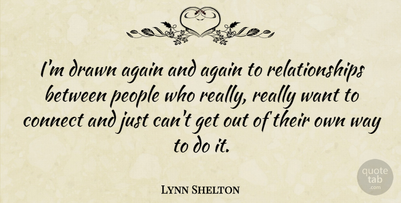 Lynn Shelton Quote About People, Want, Way: Im Drawn Again And Again...