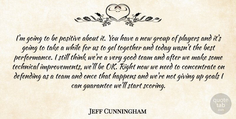 Jeff Cunningham Quote About Best, Defending, Gel, Giving, Goals: Im Going To Be Positive...
