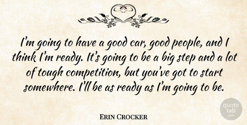 Erin Crocker Quote About Good, Ready, Start, Step, Tough: Im Going To Have A...