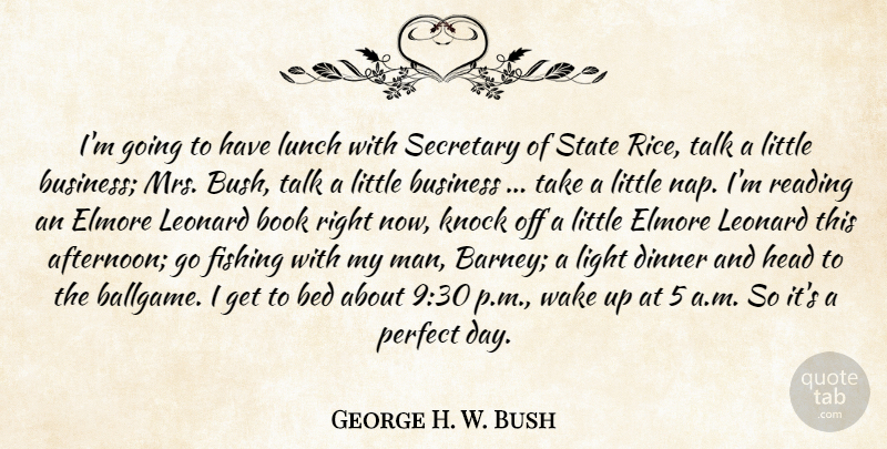 George H. W. Bush Quote About Bed, Book, Business, Dinner, Fishing: Im Going To Have Lunch...