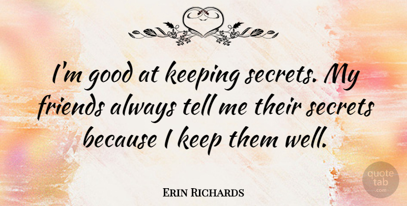 Erin Richards Quote About Good: Im Good At Keeping Secrets...