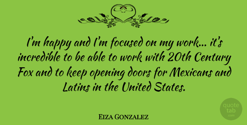 Eiza Gonzalez Quote About Century, Focused, Fox, Incredible, Latins: Im Happy And Im Focused...
