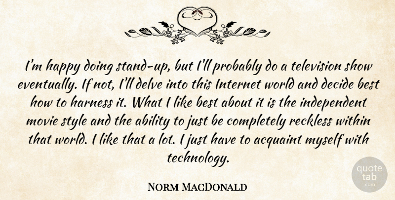 Norm MacDonald Quote About Independent, Technology, Style: Im Happy Doing Stand Up...