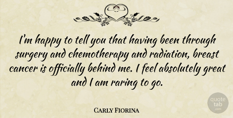 Carly Fiorina Quote About Cancer, Radiation, Chemotherapy: Im Happy To Tell You...