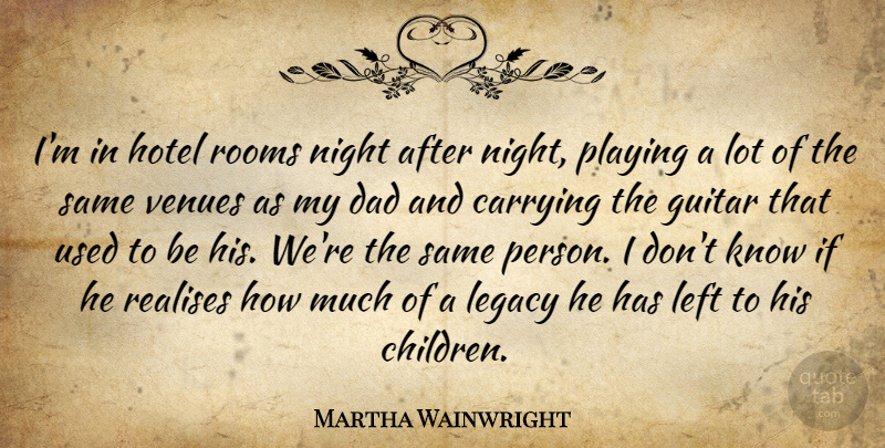 Martha Wainwright Quote About Children, Dad, Night: Im In Hotel Rooms Night...