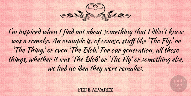 Fede Alvarez Quote About Example, Stuff, Whether: Im Inspired When I Find...