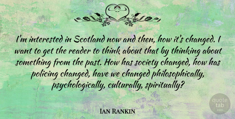 Ian Rankin Quote About Thinking, Past, Scotland: Im Interested In Scotland Now...