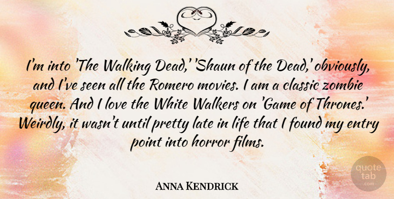 Anna Kendrick Quote About Queens, Games, White: Im Into The Walking Dead...