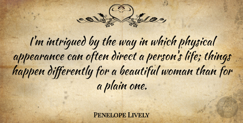 Penelope Lively Quote About Beautiful, Way, Appearance: Im Intrigued By The Way...