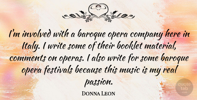 Donna Leon Quote About Baroque, Comments, Festivals, Involved, Music: Im Involved With A Baroque...