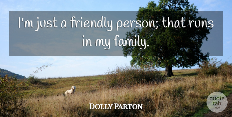 Dolly Parton Quote About Running, Friendly, My Family: Im Just A Friendly Person...