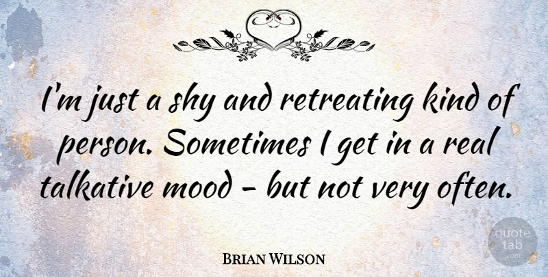 Brian Wilson Quote About Real, Shy, Kind: Im Just A Shy And...
