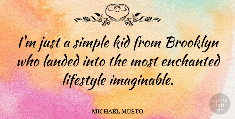 Michael Musto Quote About Kids, Simple, Brooklyn: Im Just A Simple Kid...
