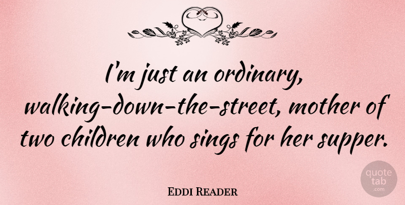 Eddi Reader Quote About Children, Sings: Im Just An Ordinary Walking...