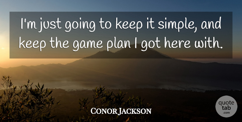 Conor Jackson Quote About Game, Plan: Im Just Going To Keep...
