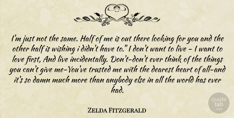Zelda Fitzgerald Quote About Heart, Thinking, Giving: Im Just Not The Same...