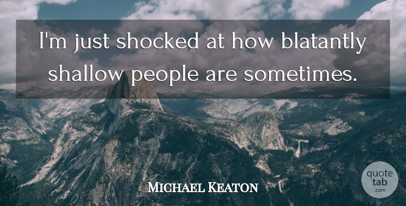 Michael Keaton Quote About People: Im Just Shocked At How...
