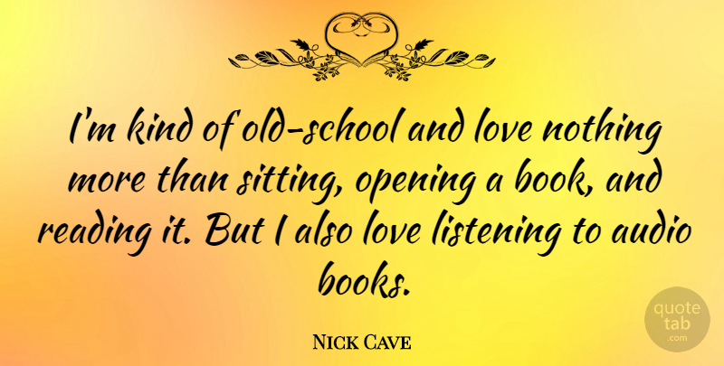 Nick Cave Quote About Book, Reading, School: Im Kind Of Old School...