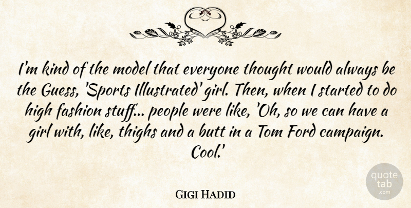 Gigi Hadid Quote About Cool, Fashion, Ford, High, Model: Im Kind Of The Model...