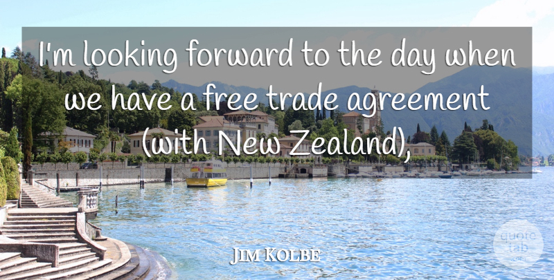Jim Kolbe Quote About Agreement, Forward, Free, Looking, Trade: Im Looking Forward To The...