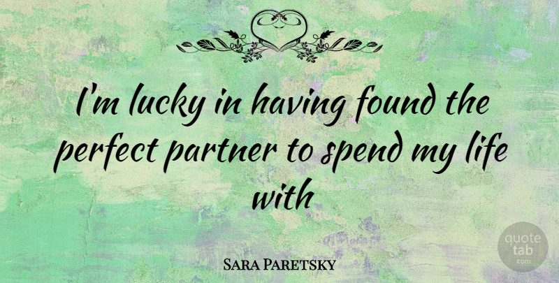 Sara Paretsky Quote About Perfect, Lucky, Partners: Im Lucky In Having Found...