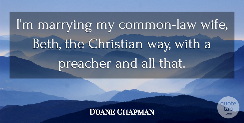 Duane Chapman Quote About Christian, Law, Wife: Im Marrying My Common Law...