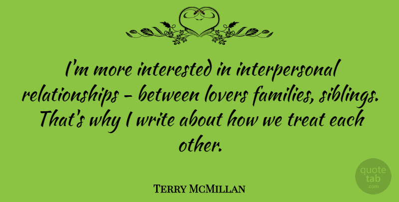Terry McMillan Quote About Sibling, Writing, Lovers: Im More Interested In Interpersonal...