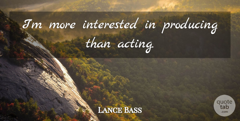 Lance Bass Quote About Acting: Im More Interested In Producing...