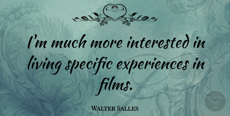 Walter Salles Quote About Specific: Im Much More Interested In...