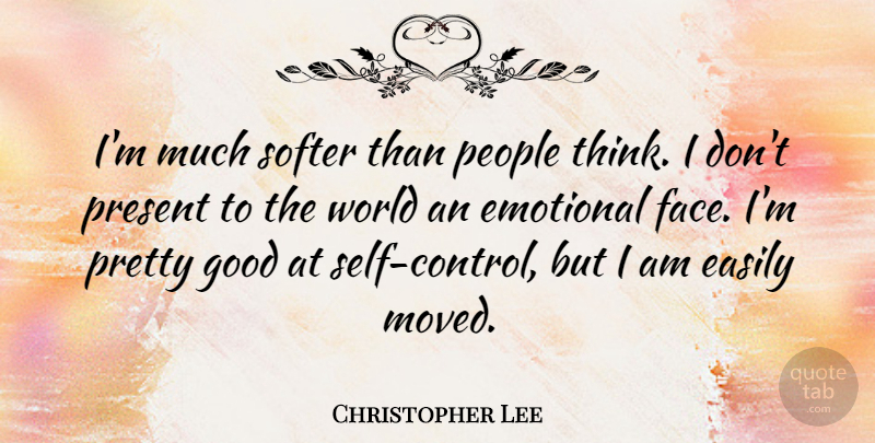 Christopher Lee Quote About Emotional, Thinking, Self: Im Much Softer Than People...