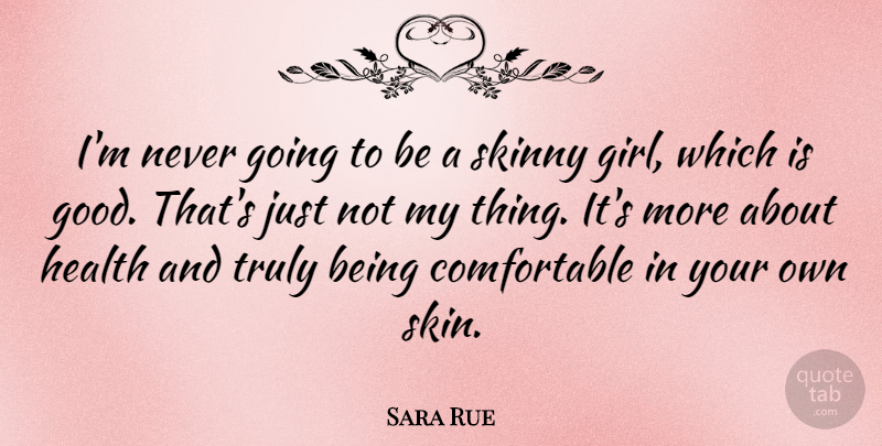 Sara Rue Quote About Good, Health, Skinny, Truly: Im Never Going To Be...