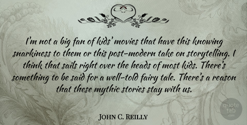 John C. Reilly Quote About Kids, Thinking, Knowing: Im Not A Big Fan...