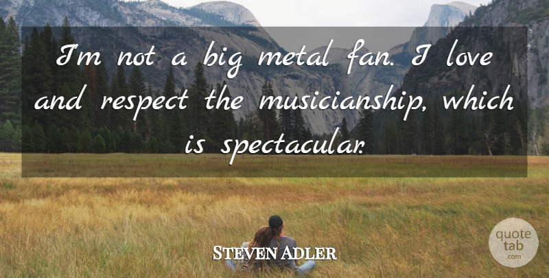 Steven Adler Quote About Love, Metal, Respect: Im Not A Big Metal...