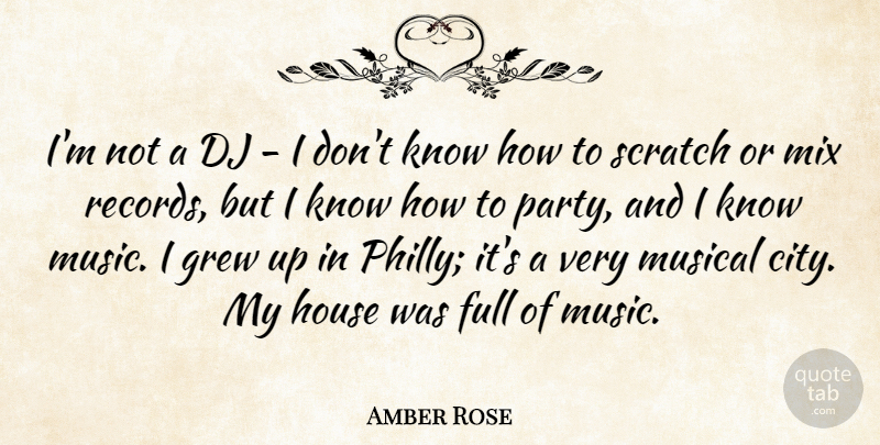 Amber Rose Quote About Dj, Full, Grew, House, Mix: Im Not A Dj I...