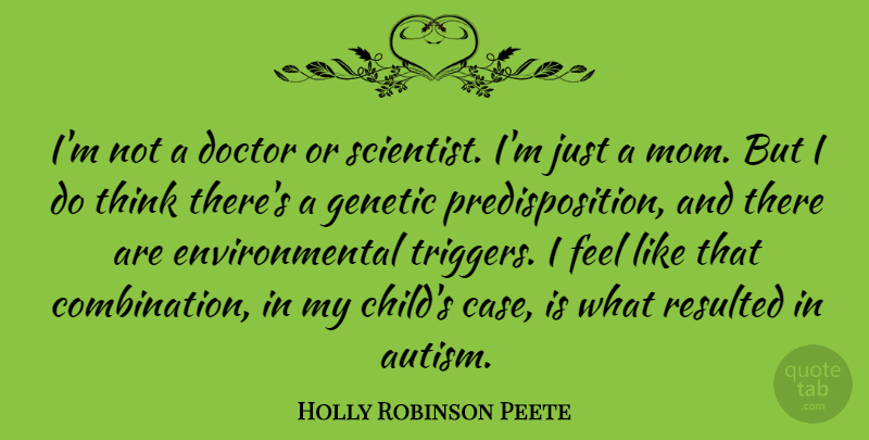 Holly Robinson Peete Quote About Environmental, Genetic, Mom, Resulted: Im Not A Doctor Or...
