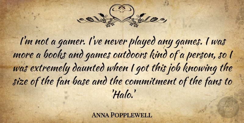 Anna Popplewell Quote About Base, Extremely, Fan, Fans, Games: Im Not A Gamer Ive...