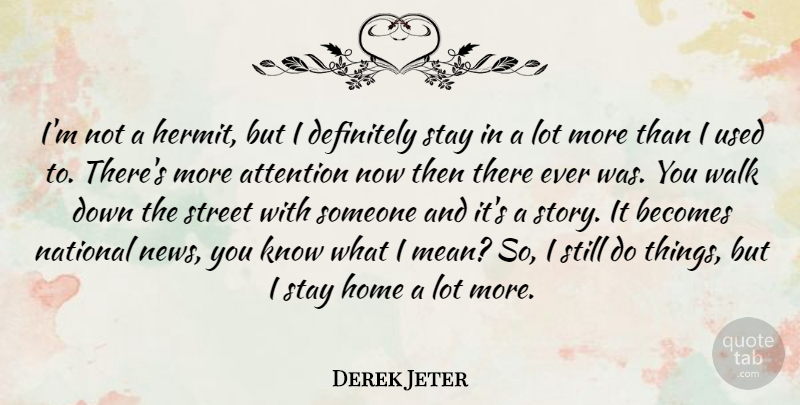 Derek Jeter Quote About Attention, Becomes, Definitely, Home, National: Im Not A Hermit But...