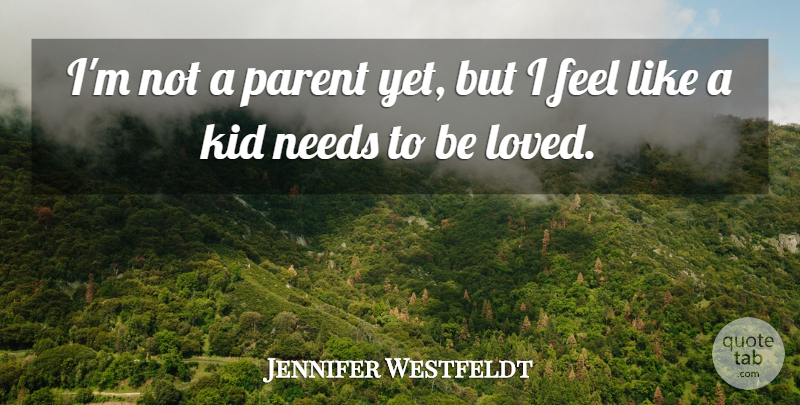 Jennifer Westfeldt Quote About Needs: Im Not A Parent Yet...