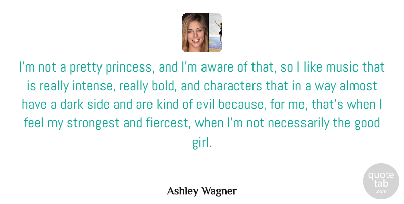 Ashley Wagner Quote About Almost, Aware, Characters, Dark, Good: Im Not A Pretty Princess...