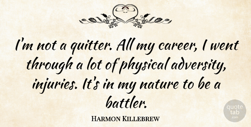Harmon Killebrew Quote About Nature, Physical: Im Not A Quitter All...