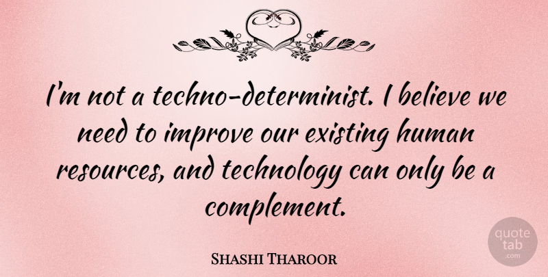 Shashi Tharoor Quote About Believe, Existing, Human, Technology: Im Not A Techno Determinist...