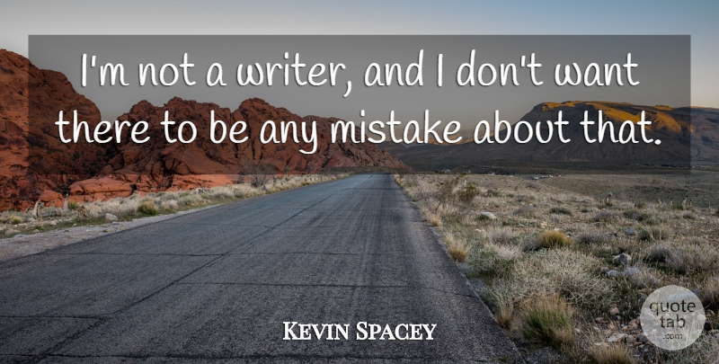 Kevin Spacey Quote About undefined: Im Not A Writer And...