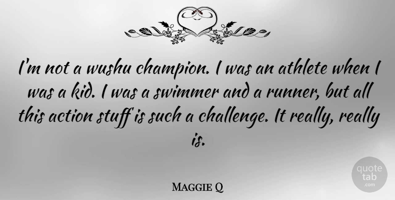 Maggie Q Quote About Athlete, Kids, Challenges: Im Not A Wushu Champion...