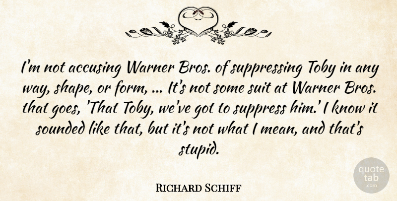Richard Schiff Quote About Suit, Suppress: Im Not Accusing Warner Bros...