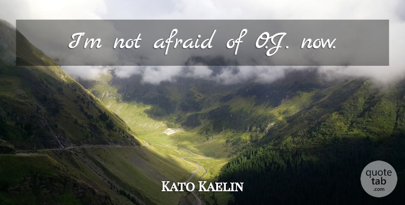 Kato Kaelin Quote About Not Afraid: Im Not Afraid Of Oj...