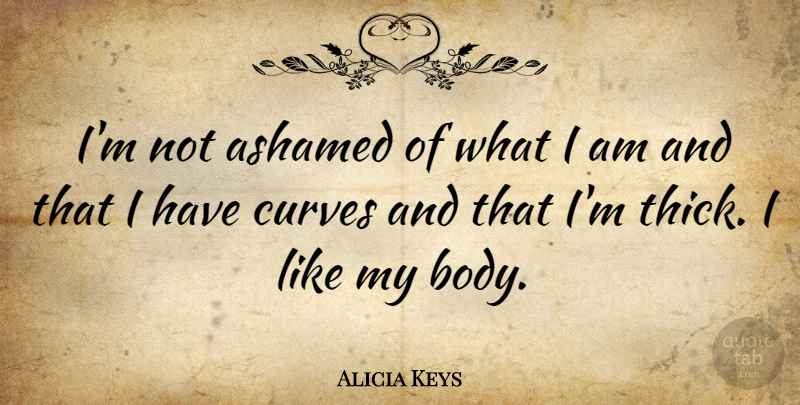 Alicia Keys Quote About Keys, Curves, Body: Im Not Ashamed Of What...